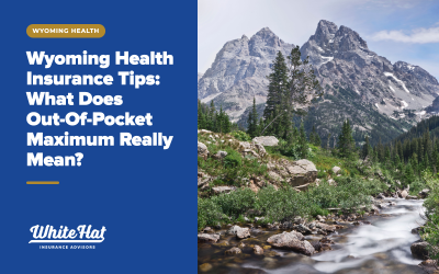 Wyoming Health Insurance Tips: What Does Out-Of-Pocket Maximum Really Mean?